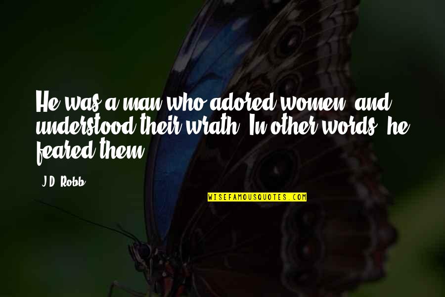 Feared's Quotes By J.D. Robb: He was a man who adored women, and Feared's Quotes By J.D. Robb: He was a man who adored women, and