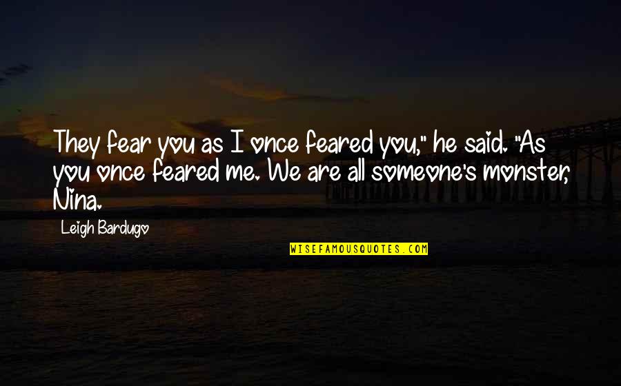 Feared's Quotes By Leigh Bardugo: They fear you as I once feared you," Feared's Quotes By Leigh Bardugo: They fear you as I once feared you,"