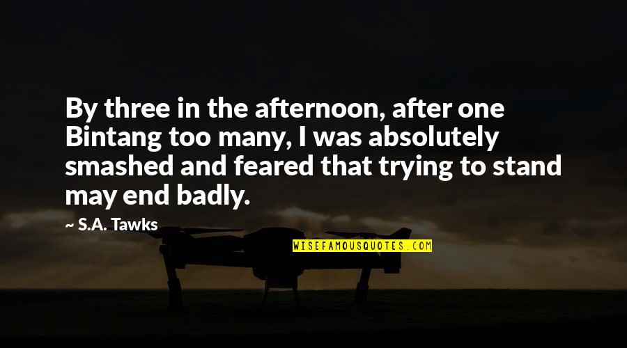 Feared's Quotes By S.A. Tawks: By three in the afternoon, after one Bintang Feared's Quotes By S.A. Tawks: By three in the afternoon, after one Bintang