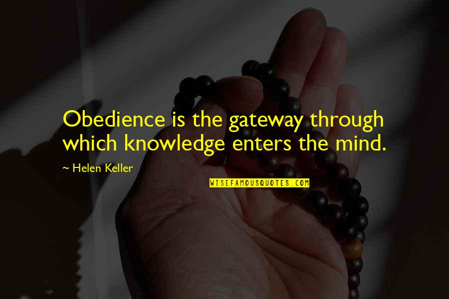 Fearenside Quotes By Helen Keller: Obedience is the gateway through which knowledge enters