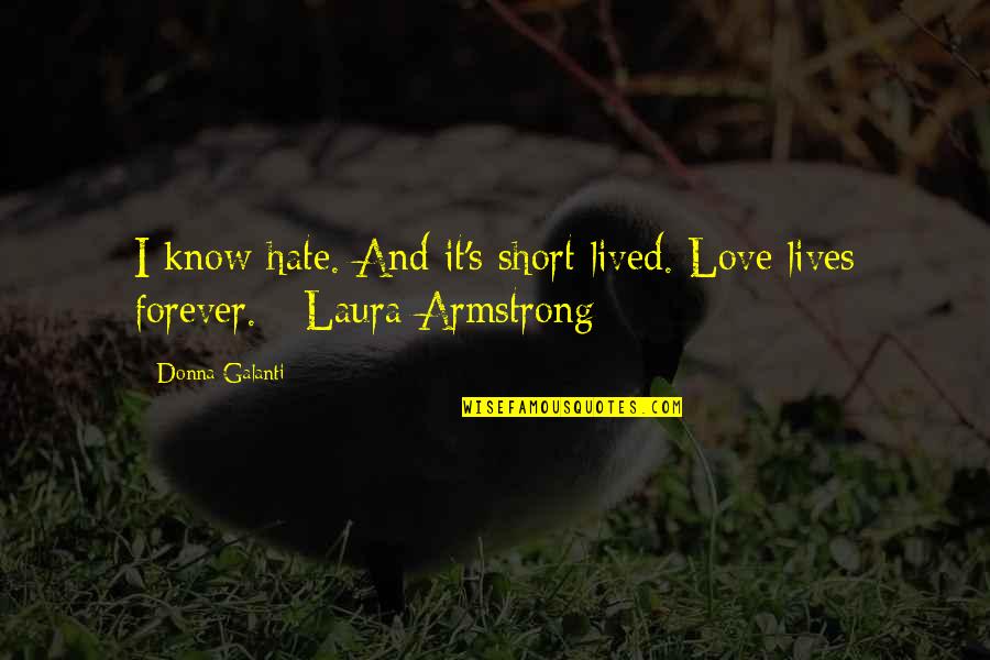 Fearers Quotes By Donna Galanti: I know hate. And it's short lived. Love