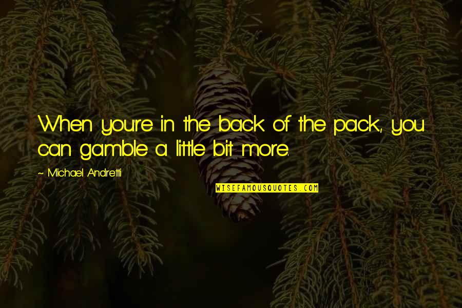 Fearers Quotes By Michael Andretti: When you're in the back of the pack, Fearers Quotes By Michael Andretti: When you're in the back of the pack,
