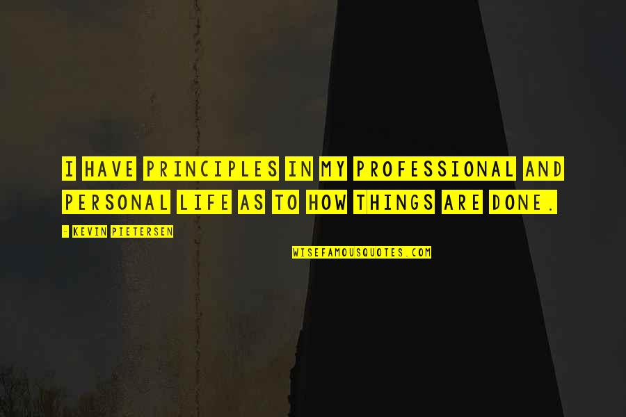 Fearess Quotes By Kevin Pietersen: I have principles in my professional and personal