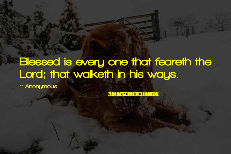 Feareth Quotes By Anonymous: Blessed is every one that feareth the Lord;