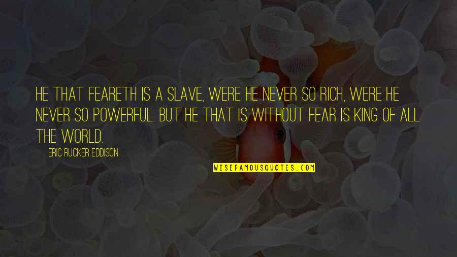 Feareth Quotes By Eric Rucker Eddison: He that feareth is a slave, were he