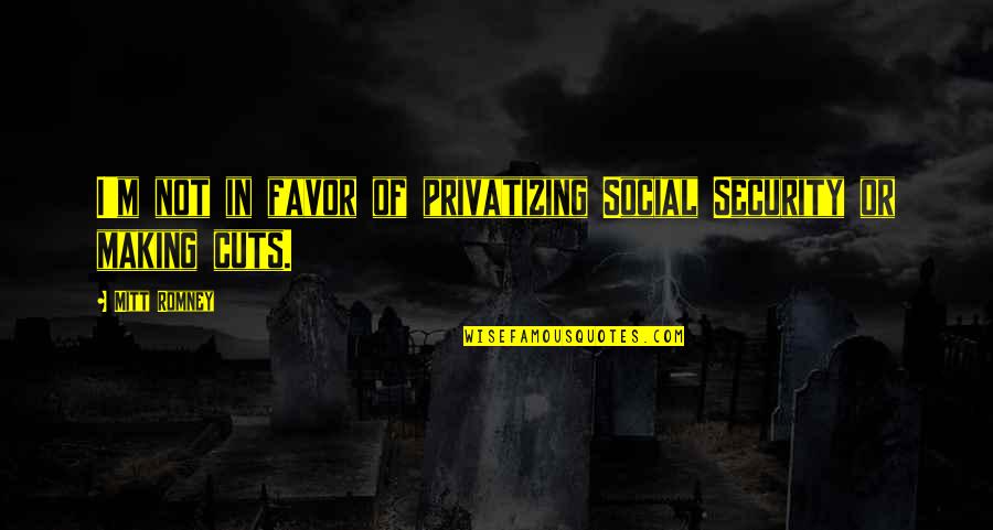 Feareth Quotes By Mitt Romney: I'm not in favor of privatizing Social Security