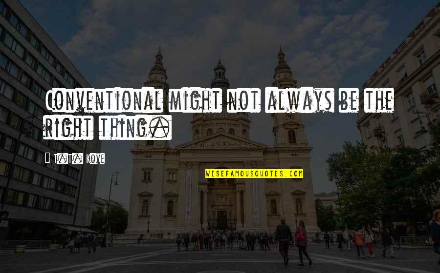 Fearful Death Quotes By T.T. Kove: Conventional might not always be the right thing.