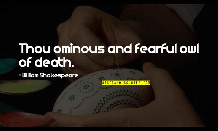 Fearful Death Quotes By William Shakespeare: Thou ominous and fearful owl of death.