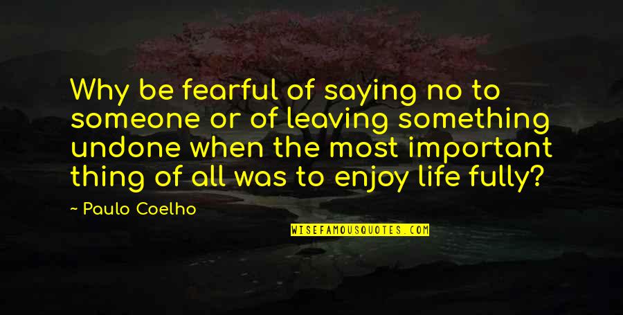 Fearful Life Quotes By Paulo Coelho: Why be fearful of saying no to someone