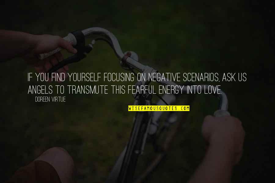 Fearful Of Love Quotes By Doreen Virtue: If you find yourself focusing on negative scenarios,