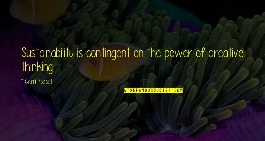 Fearful Of Love Quotes By Gerri Russell: Sustainability is contingent on the power of creative