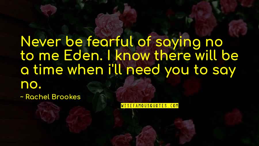 Fearful Of Love Quotes By Rachel Brookes: Never be fearful of saying no to me