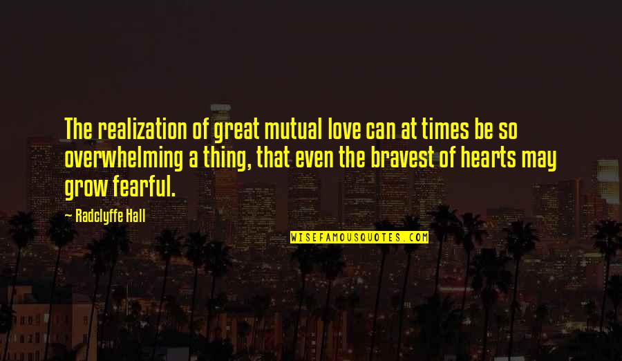 Fearful Of Love Quotes By Radclyffe Hall: The realization of great mutual love can at