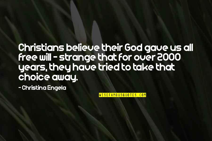 Fearghal Blades Quotes By Christina Engela: Christians believe their God gave us all free