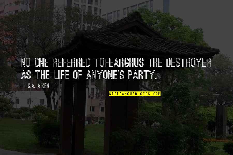 Fearghus's Quotes By G.A. Aiken: No one referred toFearghus the Destroyer as the