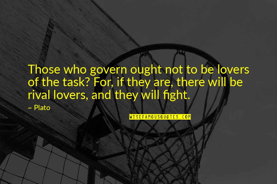 Feargus O'connor Quotes By Plato: Those who govern ought not to be lovers