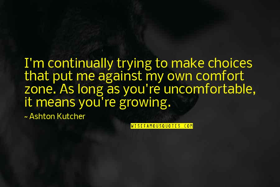 Fearie Quotes By Ashton Kutcher: I'm continually trying to make choices that put