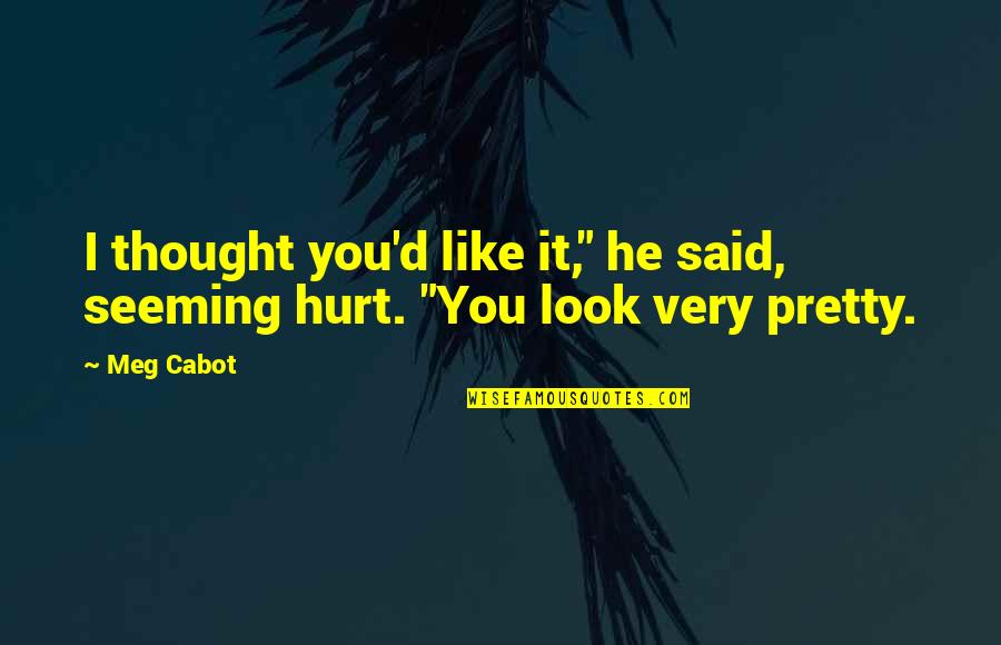 Fearin Quotes By Meg Cabot: I thought you'd like it," he said, seeming