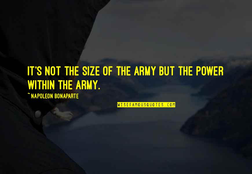 Fearing Allah Quotes By Napoleon Bonaparte: It's not the size of the army but