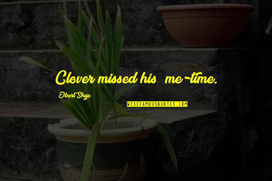 Fearing Allah Quotes By Obert Skye: Clover missed his "me-time.
