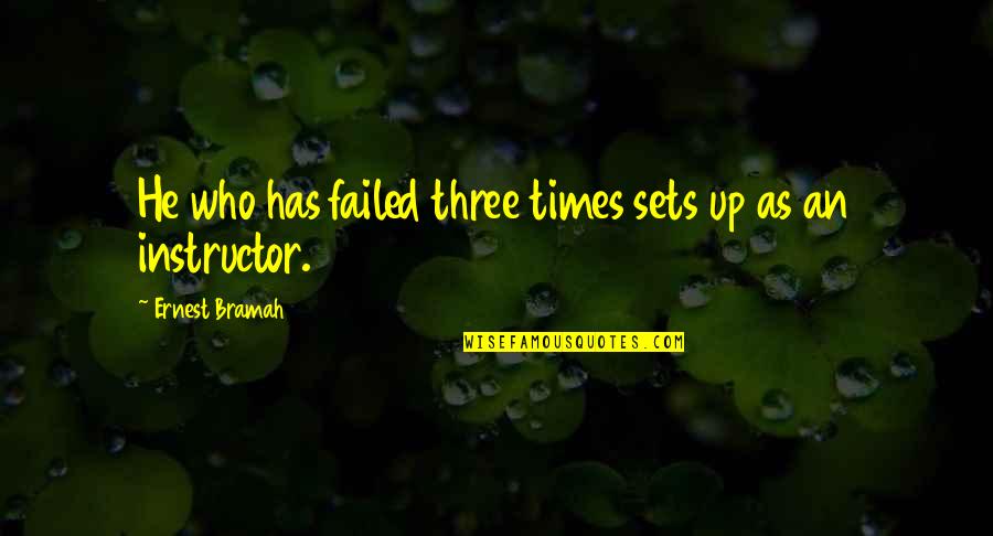 Fearing Future Quotes By Ernest Bramah: He who has failed three times sets up