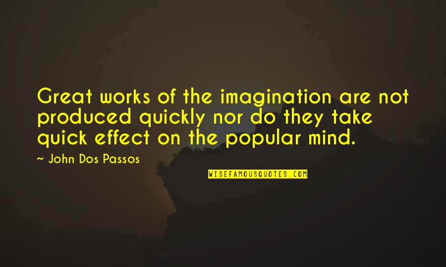 Fearing God Quotes By John Dos Passos: Great works of the imagination are not produced