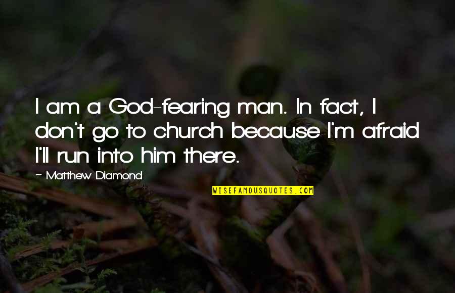 Fearing God Quotes By Matthew Diamond: I am a God-fearing man. In fact, I