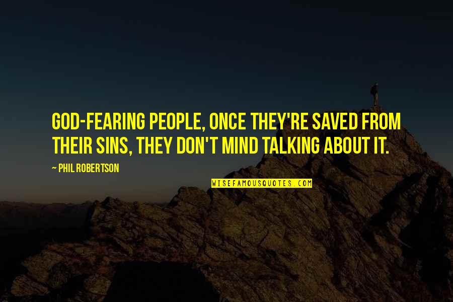 Fearing God Quotes By Phil Robertson: God-fearing people, once they're saved from their sins,