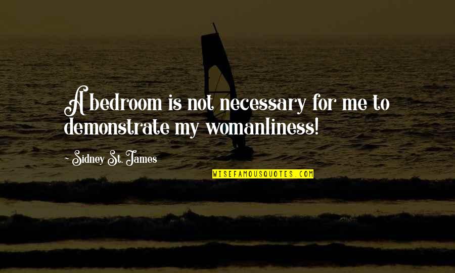 Fearing God Quotes By Sidney St. James: A bedroom is not necessary for me to