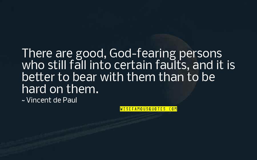 Fearing God Quotes By Vincent De Paul: There are good, God-fearing persons who still fall