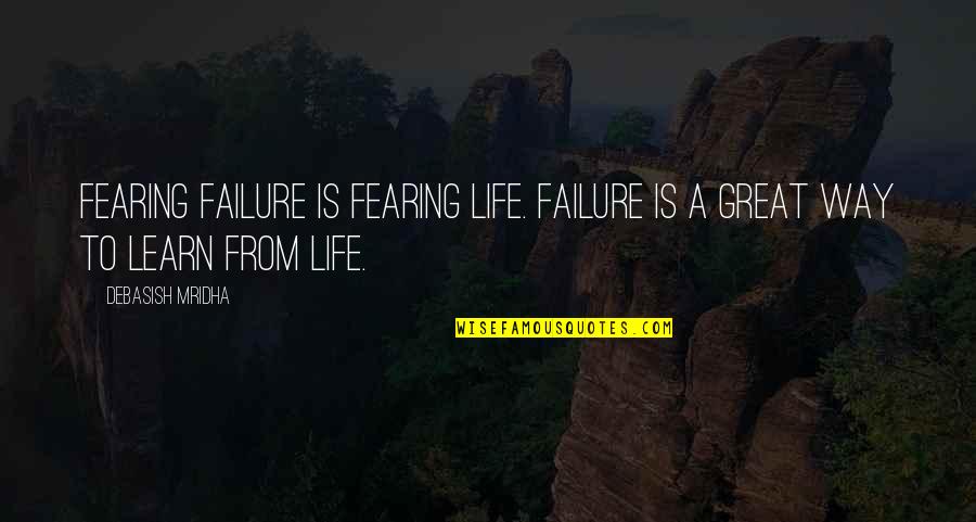 Fearing Love Quotes By Debasish Mridha: Fearing failure is fearing life. Failure is a