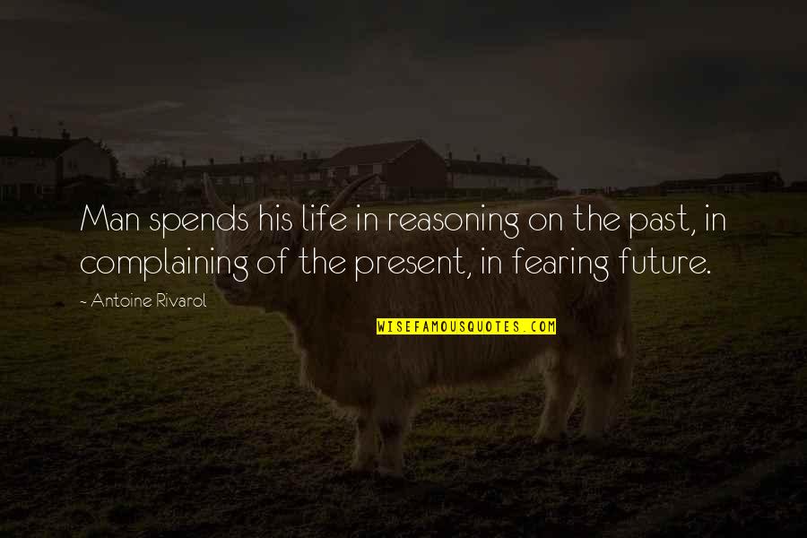 Fearing No Man Quotes By Antoine Rivarol: Man spends his life in reasoning on the Fearing No Man Quotes By Antoine Rivarol: Man spends his life in reasoning on the