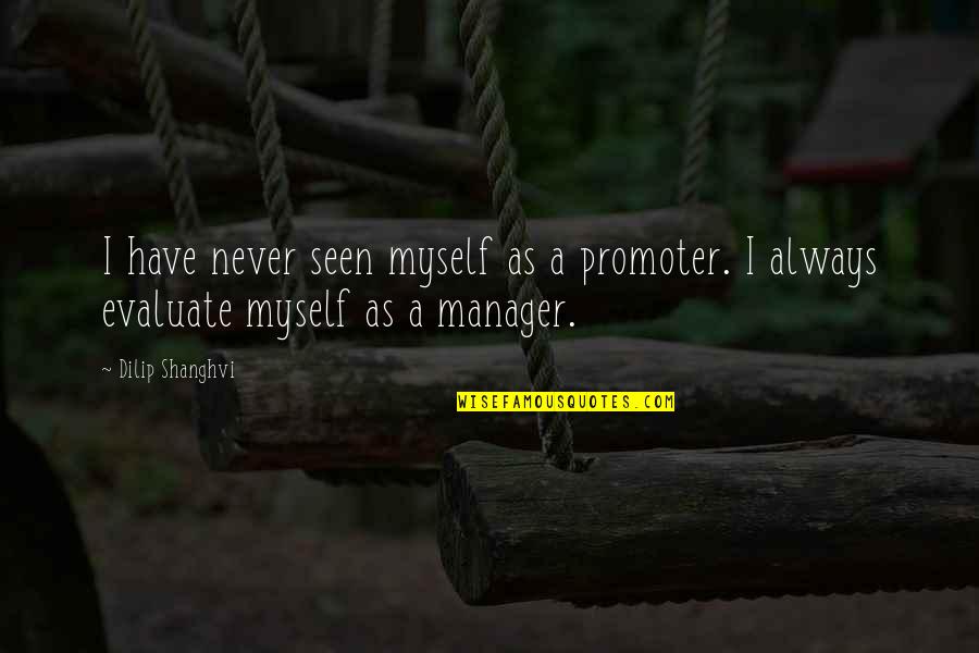 Fearing No Man Quotes By Dilip Shanghvi: I have never seen myself as a promoter.