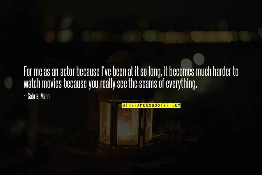 Fearing No Man Quotes By Gabriel Mann: For me as an actor because I've been