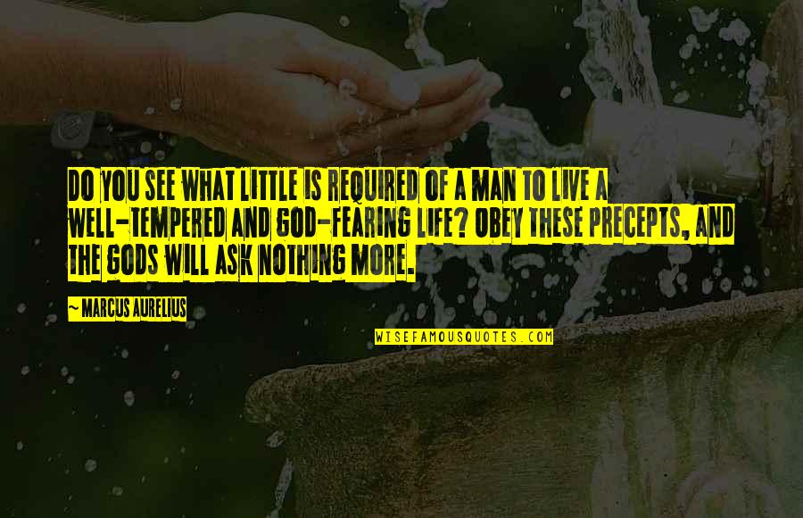 Fearing No Man Quotes By Marcus Aurelius: Do you see what little is required of Fearing No Man Quotes By Marcus Aurelius: Do you see what little is required of