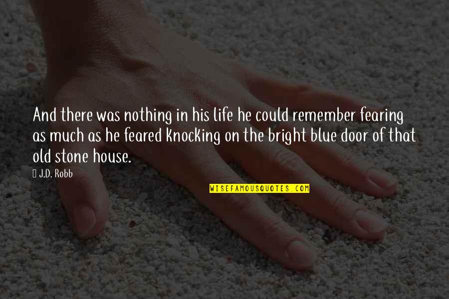 Fearing Nothing Quotes By J.D. Robb: And there was nothing in his life he