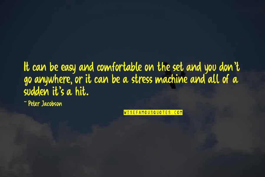 Fearing Nothing Quotes By Peter Jacobson: It can be easy and comfortable on the