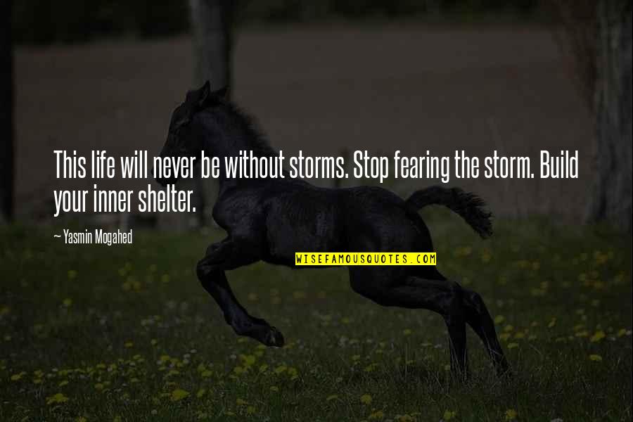 Fearing Quotes By Yasmin Mogahed: This life will never be without storms. Stop