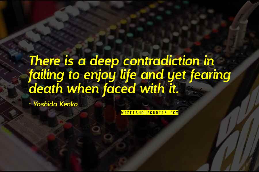 Fearing Quotes By Yoshida Kenko: There is a deep contradiction in failing to