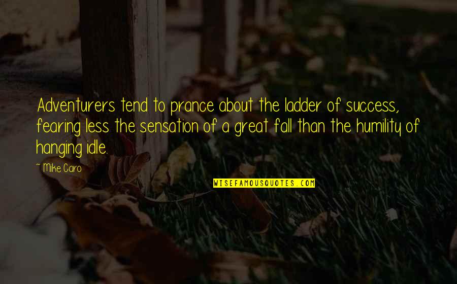 Fearing Success Quotes By Mike Caro: Adventurers tend to prance about the ladder of