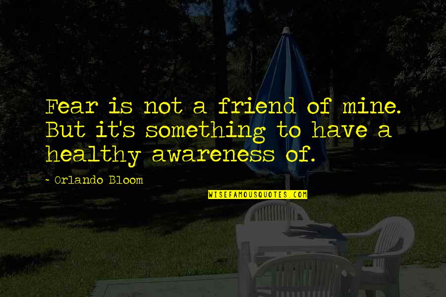 Fearing Success Quotes By Orlando Bloom: Fear is not a friend of mine. But