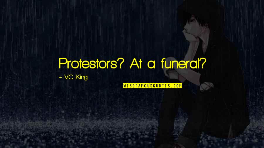 Fearless Friday Quotes By V.C. King: Protestors? At a funeral?