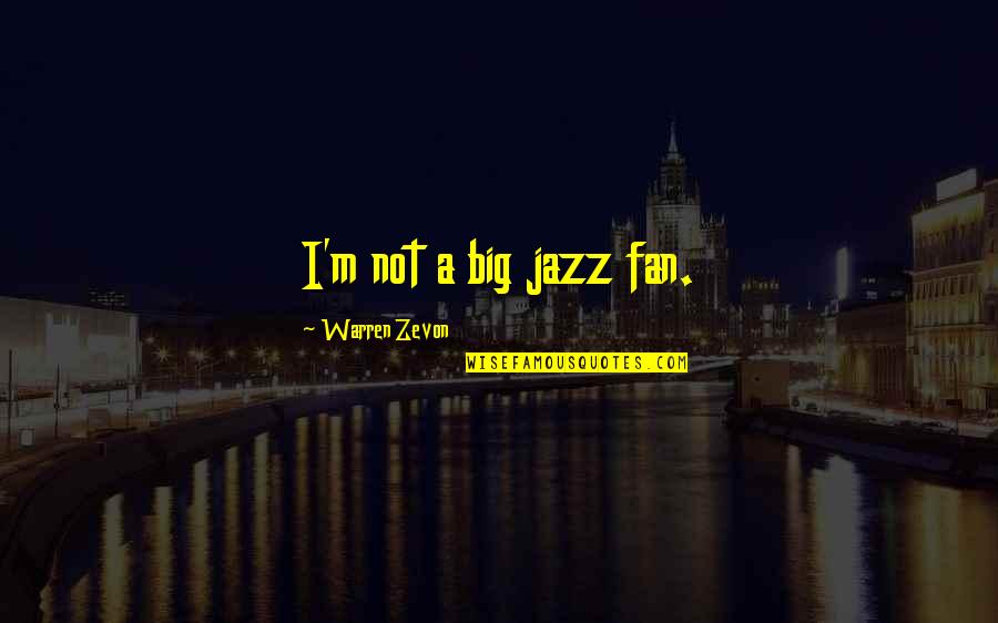 Fearless Friday Quotes By Warren Zevon: I'm not a big jazz fan.