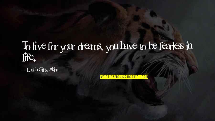 Fearless Future Quotes By Lailah Gifty Akita: To live for your dreams, you have to