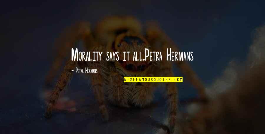 Fearless Girl Quotes By Petra Hermans: Morality says it all.Petra Hermans