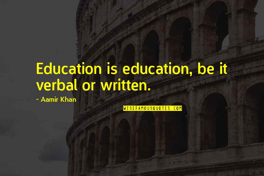 Fearless Leaders Quotes By Aamir Khan: Education is education, be it verbal or written.