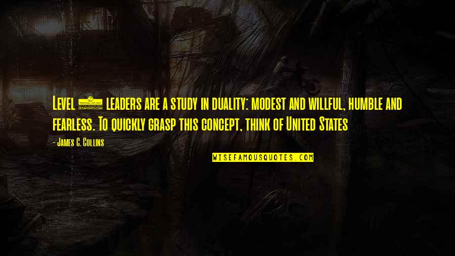 Fearless Leaders Quotes By James C. Collins: Level 5 leaders are a study in duality: