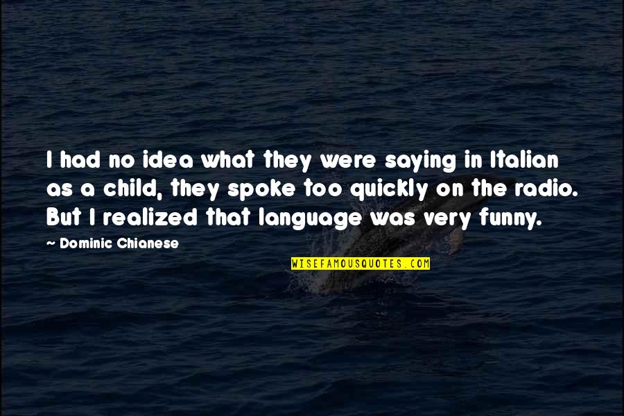 Fearless Living Quotes By Dominic Chianese: I had no idea what they were saying Fearless Living Quotes By Dominic Chianese: I had no idea what they were saying