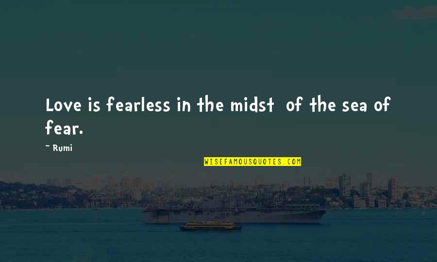 Fearless Love Quotes By Rumi: Love is fearless in the midst of the