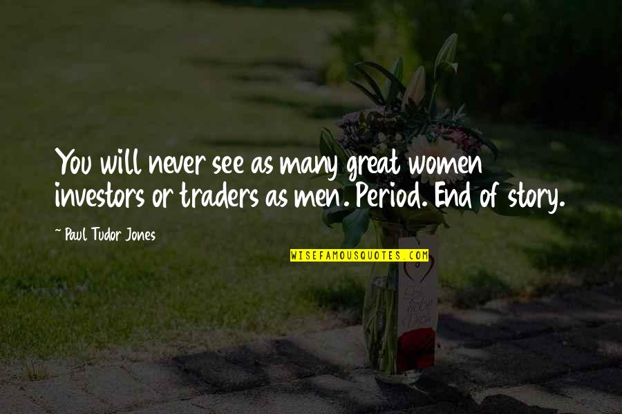 Fearless Max Lucado Quotes By Paul Tudor Jones: You will never see as many great women